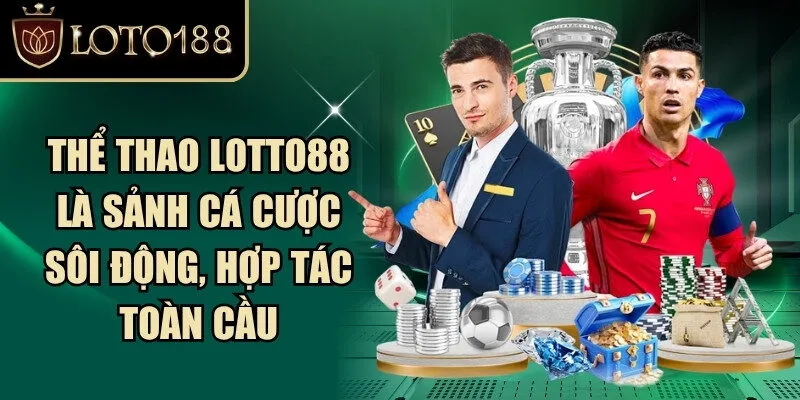 Loto188 Warrior – Link Đăng Nhập LOTO188.COM T10/2026 | Code Mới +88k 280 Thể thao Loto88 là sảnh cá cược sôi động, hợp tác toàn cầu